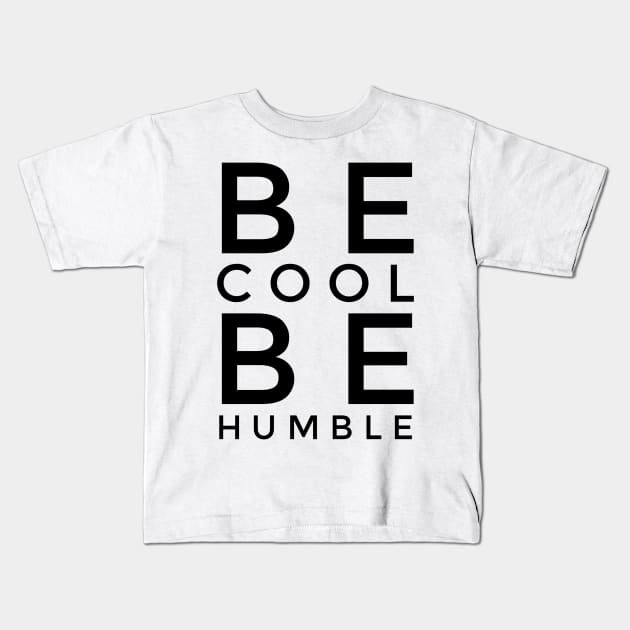 BE COOL BE HUMBLE Kids T-Shirt by AdventureWizardLizard